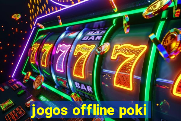 jogos offline poki